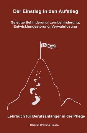 Der Einstieg in den Aufstieg / Der Einstieg in den Aufstieg: Geistige Behinderung, Lernbehinderung, Entwicklungsstörung, Verwahrlosung von Dreyling-Riesop,  Heidrun