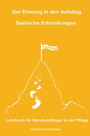 Der Einstieg in den Aufstieg / Der Einstieg in den Aufstieg: Seelische Erkrankungen von Dreyling-Riesop,  Heidrun