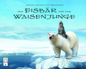 Der Eisbär und der Waisenjunge von Groeper,  Kerstin, Quanaq,  Sakiasi, Widermann,  Eva