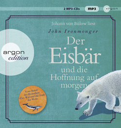 Der Eisbär und die Hoffnung auf morgen von Bülow,  Johann von, Ironmonger,  John, Schnettler,  Tobias