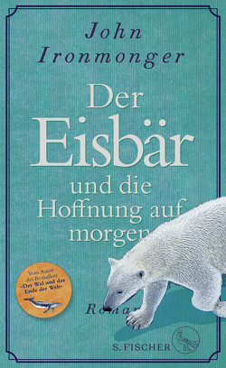 Der Eisbär und die Hoffnung auf morgen von Ironmonger,  John, Schnettler,  Tobias