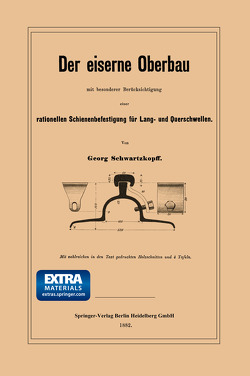 Der eiserne Oberbau mit besonderer Berücksichtigung einer rationellen Schienenbefestigung für Lang- und Querschwellen von Schwartzkopff,  Georg