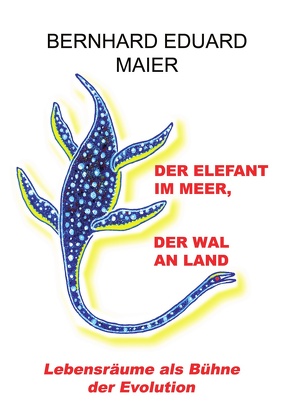 Der Elefant im Meer, der Wal an Land von Maier,  Bernhard