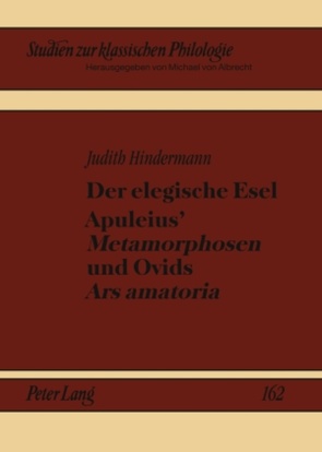 Der elegische Esel. Apuleius’ «Metamorphosen» und Ovids «Ars amatoria» von Hindermann,  Judith