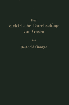 Der elektrische Durchschlag von Gasen von Gänger,  Berthold