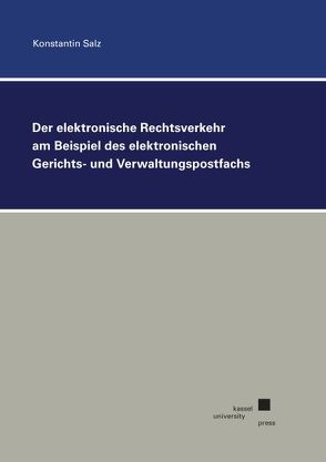 Der elektronische Rechtsverkehr am Beispiel des elektronischen Gerichts- und Verwaltungspostfachs von Salz,  Konstantin