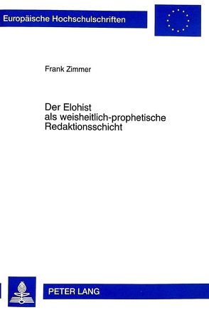 Der Elohist als weisheitlich-prophetische Redaktionsschicht von Zimmer,  Frank