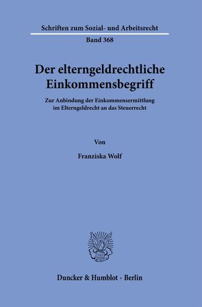 Der elterngeldrechtliche Einkommensbegriff. von Wolf,  Franziska