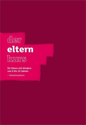 Der Elternkurs – Teilnehmerbuch von Lee,  Nicky & Sila