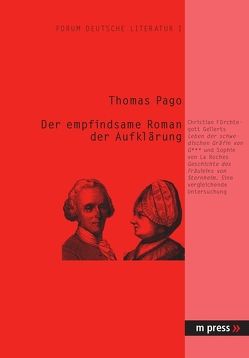 Der empfindsame Roman der Aufklärung: Chr. F. Gellerts ‘Leben der schwedischen Gräfin von G***’ und Sophie von La Roches ‘Geschichte des Fräuleins von Sternheim’ von Pago,  Thomas