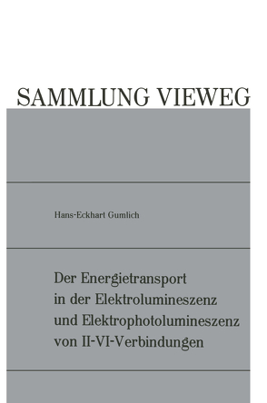 Der Energietransport in der Elektrolumineszenz und Elektrophotolumineszenz von II-VI-Verbindungen von Gumlich,  Hans-Eckhart