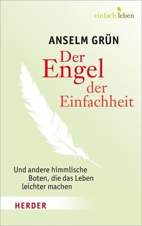 Der Engel der Einfachheit und andere himmlische Boten, die das Leben leichter machen von Grün,  Anselm, Hänel,  Sabine, Lichtenauer,  Anton