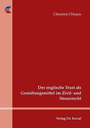 Der englische Trust als Gestaltungsmittel im Zivil- und Steuerrecht von Chlepas,  Christina