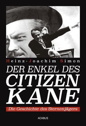 Der Enkel des Citizen Kane. Die Geschichte des Sternenjägers von Simon,  Heinz-Joachim