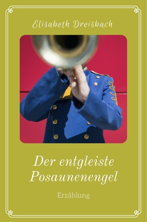 Der entgleiste Posaunenengel von Dreisbach,  Elisabeth