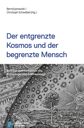 Der entgrenzte Kosmos und der begrenzte Mensch von Benz,  Arnold, Janowski,  Bernd, Köckert,  Matthias, Naurath,  Elisabeth, Schwöbel,  Christoph, Theißen,  Henning