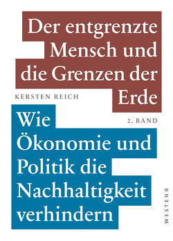 Der entgrenzte Mensch und die Grenzen der Erde – Band 2 von Reich,  Kersten