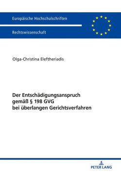 Der Entschädigungsanspruch gemäß § 198 GVG bei überlangen Gerichtsverfahren von Eleftheriadis,  Olga-Christina