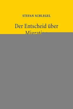 Der Entscheid über Migration als Verfügungsrecht von Schlegel,  Stefan