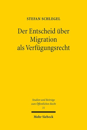 Der Entscheid über Migration als Verfügungsrecht von Schlegel,  Stefan