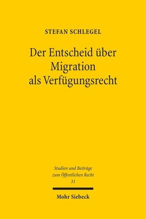 Der Entscheid über Migration als Verfügungsrecht von Schlegel,  Stefan