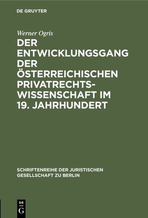 Der Entwicklungsgang der Österreichischen Privatrechtswissenschaft im 19. Jahrhundert von Ogris,  Werner