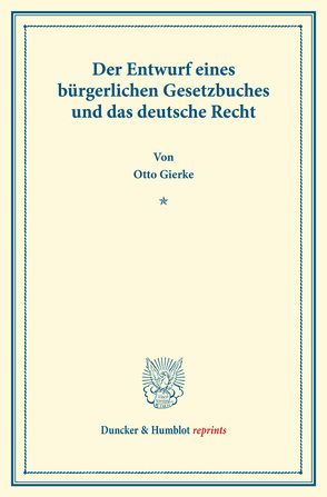 Der Entwurf eines bürgerlichen Gesetzbuchs und das deutsche Recht. von Gierke,  Otto