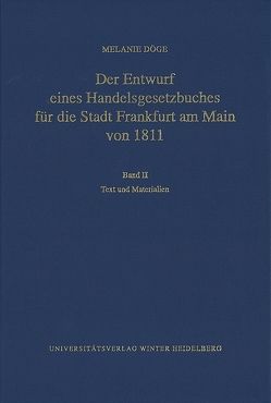 Der Entwurf eines Handelsgesetzbuches für die Stadt Frankfurt am Main von 1811 / Text und Materialien von Döge,  Melanie