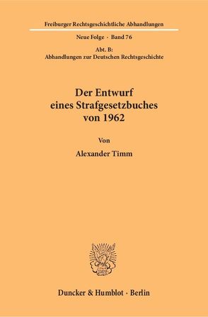 Der Entwurf eines Strafgesetzbuches von 1962. von Timm,  Alexander