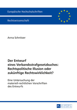 Der Entwurf eines Verbandsstrafgesetzbuches: Rechtspolitische Illusion oder zukünftige Rechtswirklichkeit? von Schnitzer,  Anna