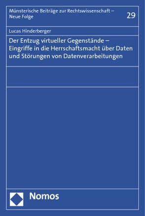 Der Entzug virtueller Gegenstände – Eingriffe in die Herrschaftsmacht über Daten und Störungen von Datenverarbeitungen von Hinderberger,  Lucas