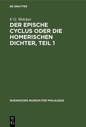 Der epische Cyclus oder die Homerischen Dichter, Teil 1 von Welcker,  F. G.