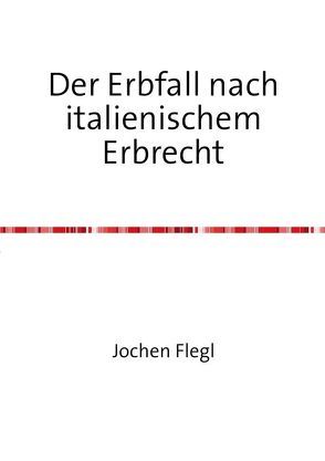 Der Erbfall nach italienischem Erbrecht von Flegl,  Jochen