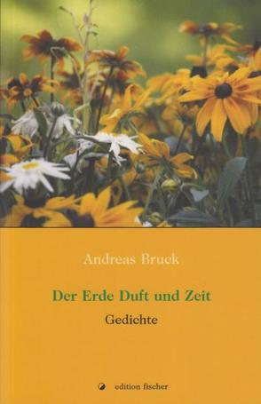 Der Erde Duft und Zeit von Bruck,  Andreas