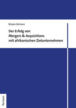 Der Erfolg von Mergers & Acquisitions mit afrikanischen Zielunternehmen von Berhane,  Binjam