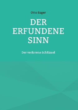 Der erfundene Sinn von Sager,  Otto