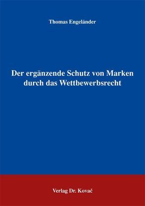 Der ergänzende Schutz von Marken durch das Wettbewerbsrecht von Engeländer,  Thomas