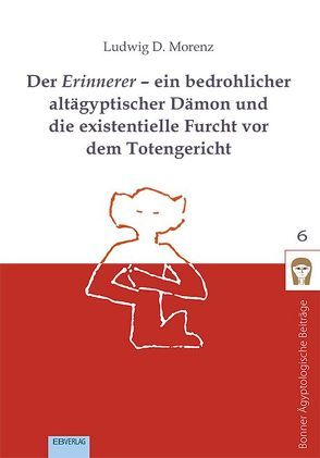 Der Erinnerer – ein bedrohlicher altägyptischer Dämon und die existentielle Furcht vor dem Totengericht von Morenz,  Ludwig D.