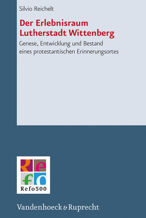 Der Erlebnisraum Lutherstadt Wittenberg von Frank,  Günter, Gordon,  Bruce, Lamberigts,  Mathijs, Lotz-Heumann,  Ute, Mahlmann-Bauer,  Barbara, Rasmussen,  Tarald, Reichelt,  Silvio, Schilling,  Johannes, Wassilowsky,  Günther, Westphal,  Siegrid, Whitford,  David M.