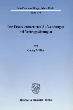 Der Ersatz entwerteter Aufwendungen bei Vertragsstörungen. von Müller,  Georg