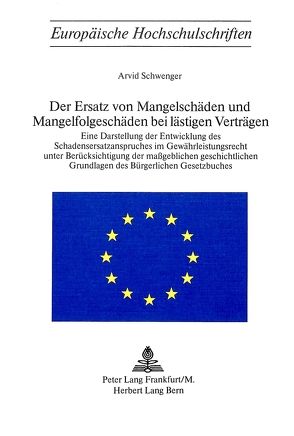 Der Ersatz von Mangelschäden und Mangelfolgeschäden bei lästigen Verträgen von Schwenger,  Arvid