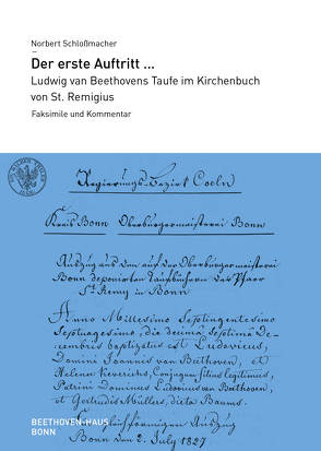 Der erste Auftritt … Ludwig van Beethovens Taufe im Kirchenbuch von St. Remigius von Schlossmacher,  Norbert