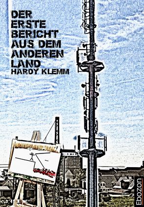 Der erste Bericht aus dem anderen Land von Klemm,  Hardy