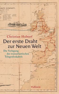 Der erste Draht zur Neuen Welt von Holtorf,  Christian