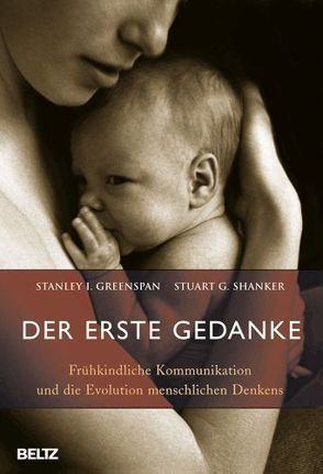 Der erste Gedanke von Greenspan,  Stanley, Nohl,  Andreas, Shanker,  Stuart G.