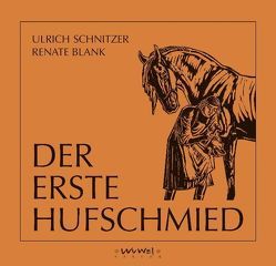 Der Erste Hufschmied von Blank,  Renate, Orterer,  Christine, Schnitzer,  Ulrich