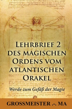 Der erste Lehrbrief des magischen Ordens vom atlantischen Orakel von Grossmeister .-. Ma,  Grossmeister .-. Ma