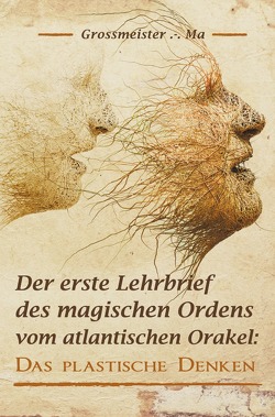 Der erste Lehrbrief des magischen Ordens vom atlantischen Orakel von Grossmeister .-. Ma,  Grossmeister .-. Ma