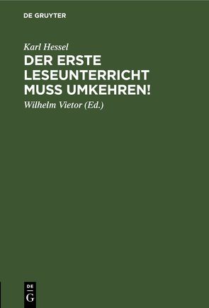 Der erste Leseunterricht muss umkehren! von Hessel,  Karl, Vietor,  Wilhelm