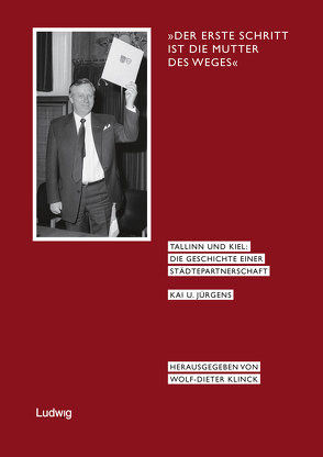 »Der erste Schritt ist die Mutter des Weges«, Tallinn und Kiel: Die Geschichte einer Städtepartnerschaft. von Jürgens,  Kai U., Klinck,  Wolf-Dieter